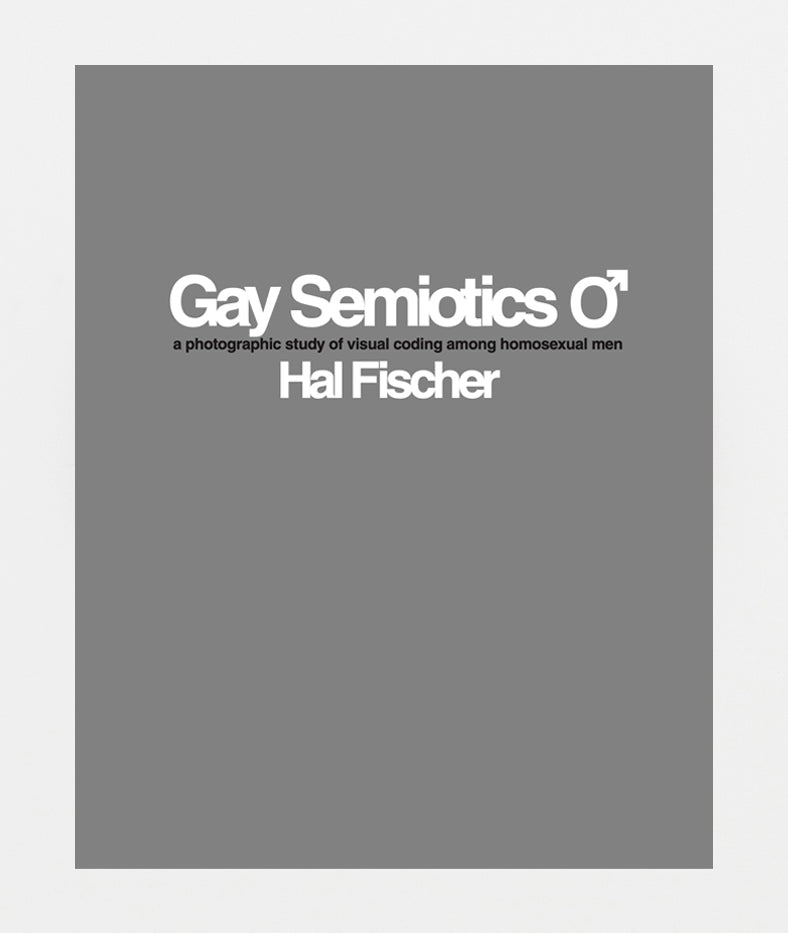 Hal Fischer: Gay Semiotics: A Photographic Study of Visual Coding Among Homosexual Men